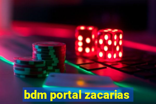 bdm portal zacarias